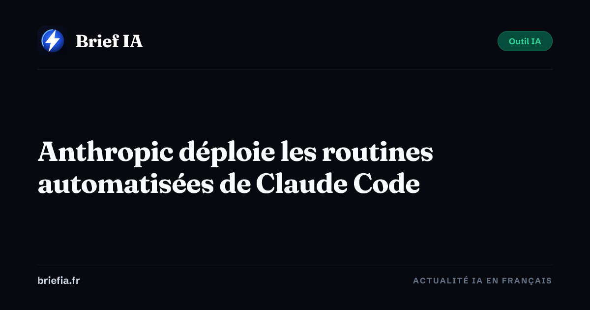 Brief IA : Anthropic déploie les routines automatisées de Claude Code