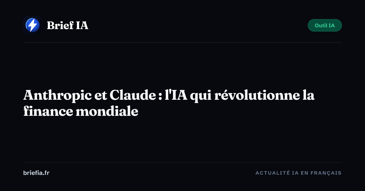Brief IA : Anthropic et Claude : l'IA qui révolutionne la finance mondiale
