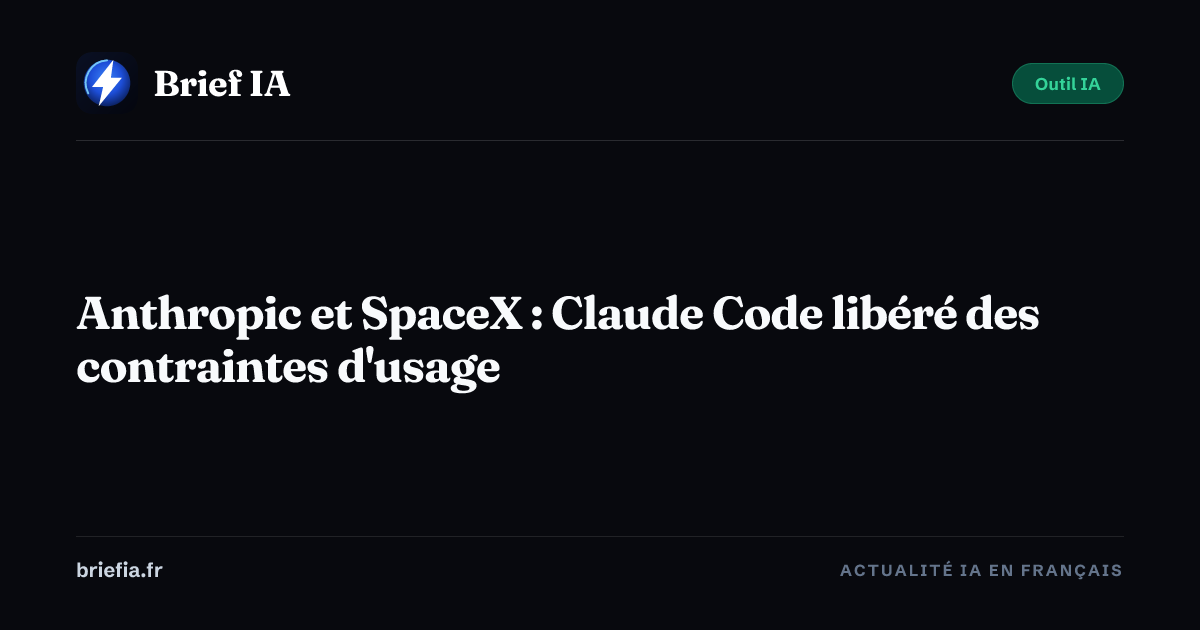 Brief IA : Anthropic et SpaceX : Claude Code libéré des contraintes d'usage
