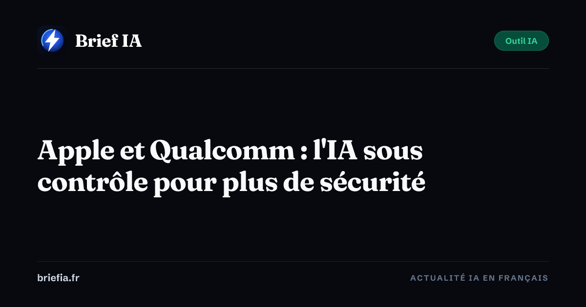 Brief IA : Apple et Qualcomm : l'IA sous contrôle pour plus de sécurité