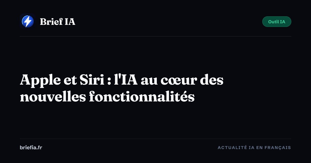 Brief IA : Apple et Siri : l'IA au cœur des nouvelles fonctionnalités