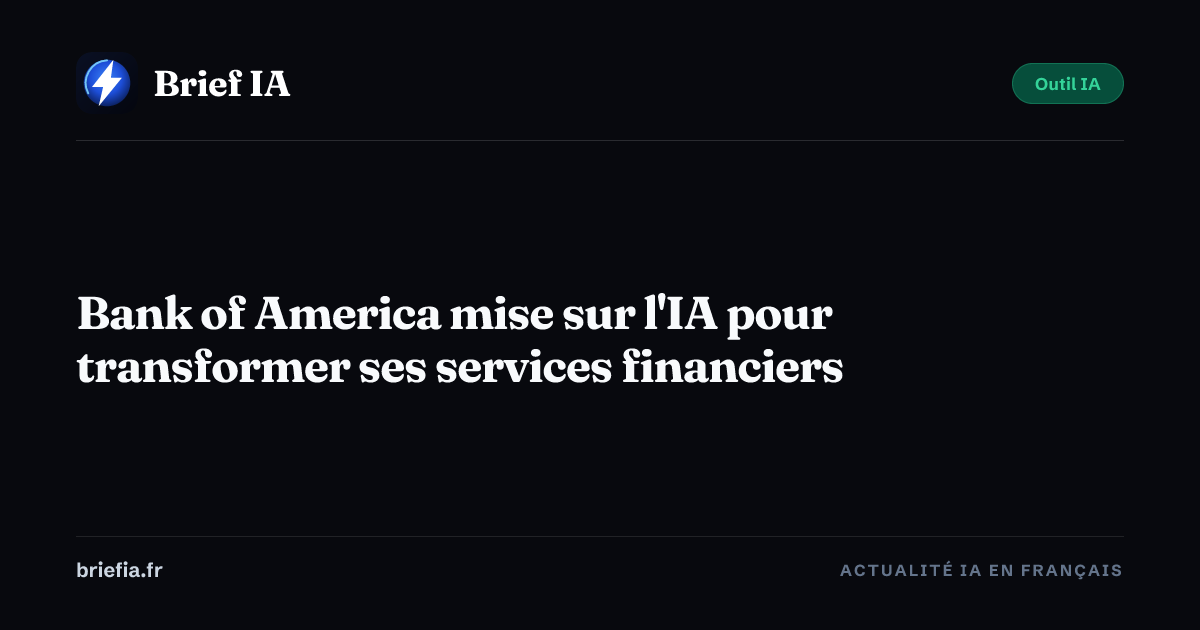 Brief IA : Bank of America mise sur l'IA pour transformer ses services financiers