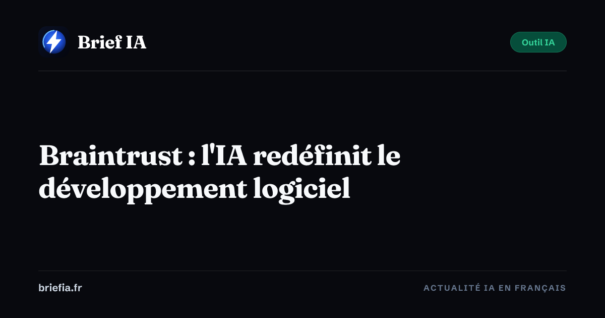 Brief IA : Braintrust : l'IA redéfinit le développement logiciel