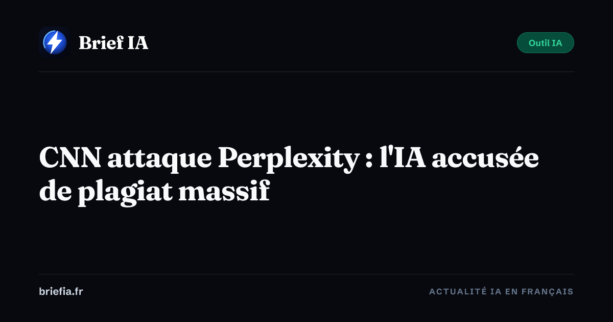 Brief IA : CNN attaque Perplexity : l'IA accusée de plagiat massif
