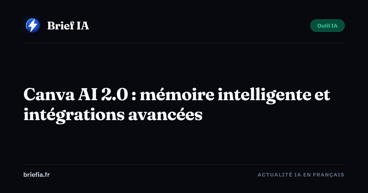 Brief IA : Canva AI 2.0 : mémoire intelligente et intégrations avancées