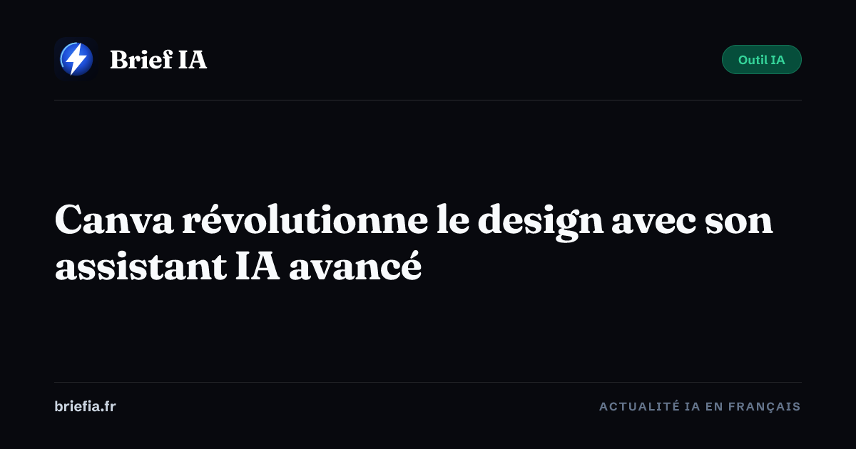 Brief IA : Canva révolutionne le design avec son assistant IA avancé