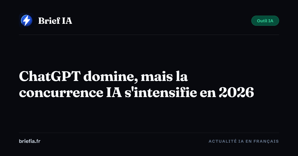 Brief IA : ChatGPT domine, mais la concurrence IA s'intensifie en 2026