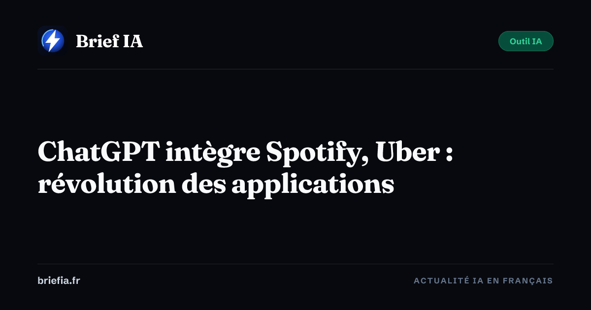 Brief IA : ChatGPT intègre Spotify, Uber : révolution des applications