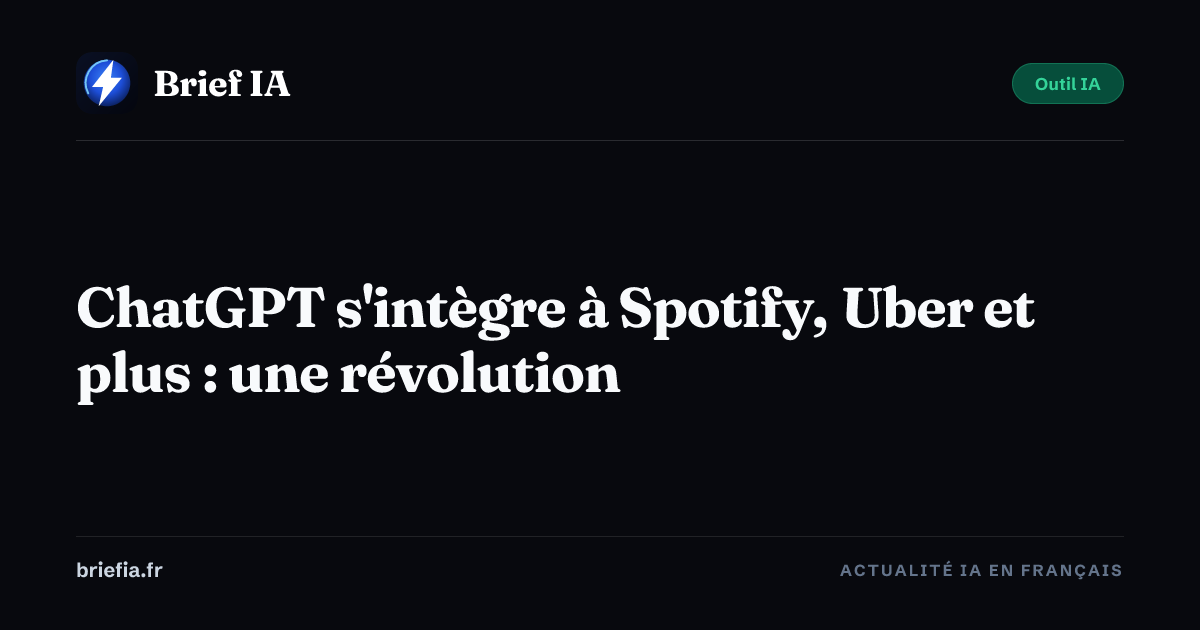 Brief IA : ChatGPT s'intègre à Spotify, Uber et plus : une révolution