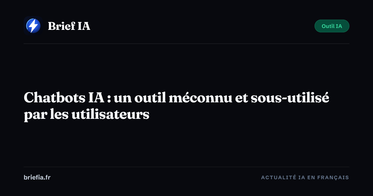 Brief IA : Chatbots IA : un outil méconnu et sous-utilisé par les utilisateurs