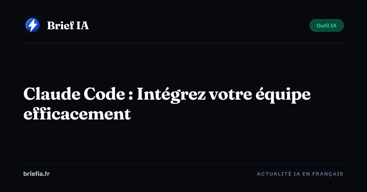 Brief IA : Claude Code : Intégrez votre équipe efficacement