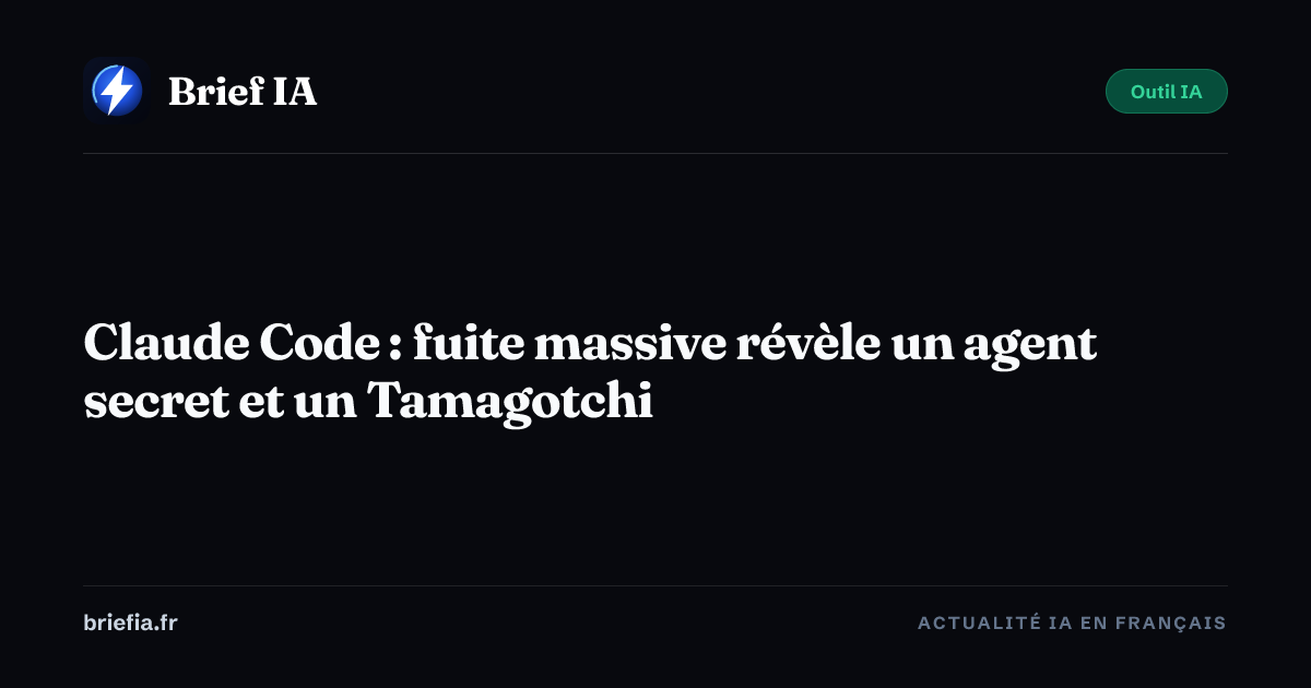 Brief IA : Claude Code : fuite massive révèle un agent secret et un Tamagotchi