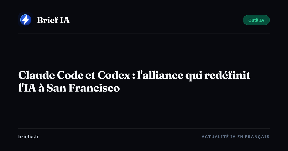 Brief IA : Claude Code et Codex : l'alliance qui redéfinit l'IA à San Francisco