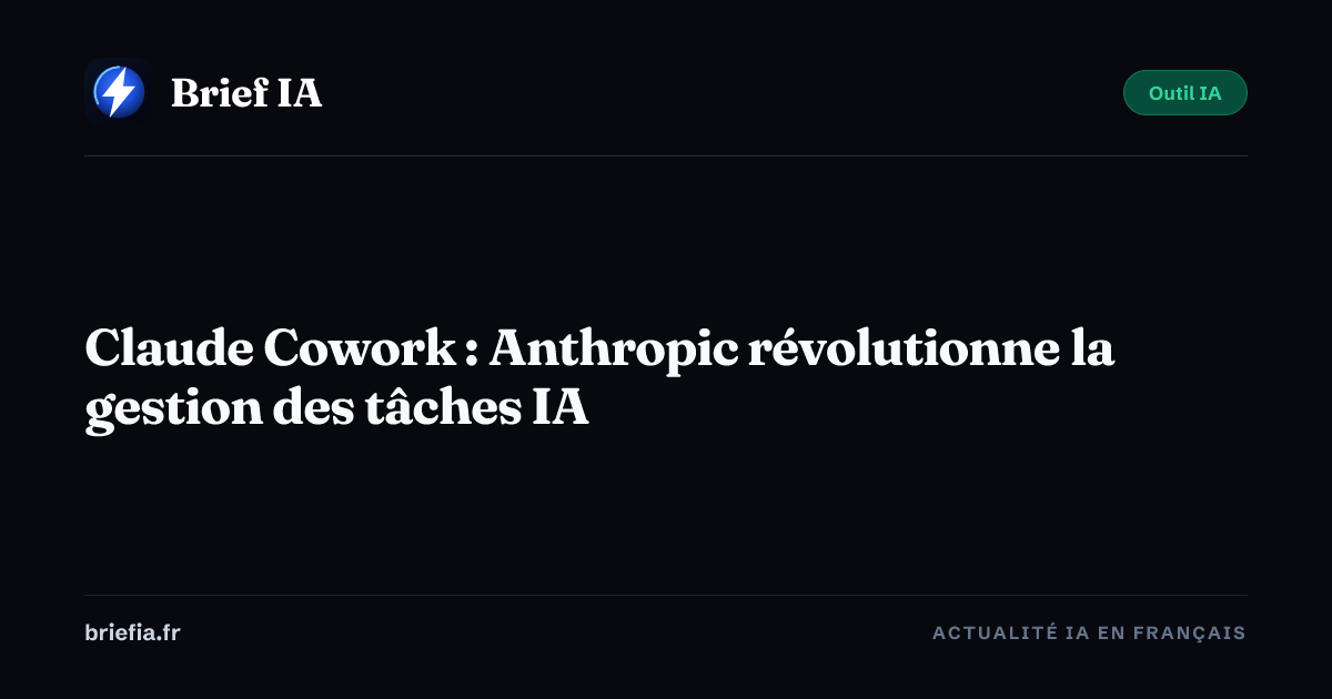 Brief IA : Claude Cowork : Anthropic révolutionne la gestion des tâches IA