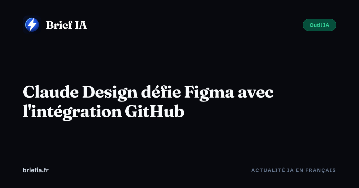 Brief IA : Claude Design défie Figma avec l'intégration GitHub