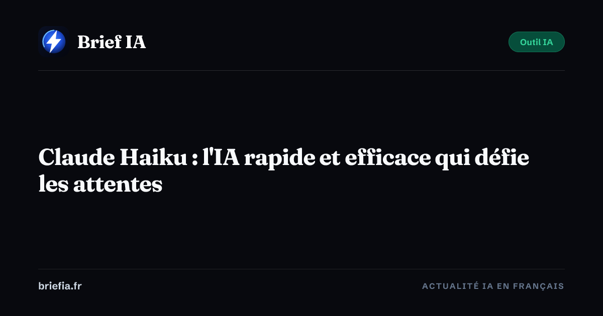 Brief IA : Claude Haiku : l'IA rapide et efficace qui défie les attentes