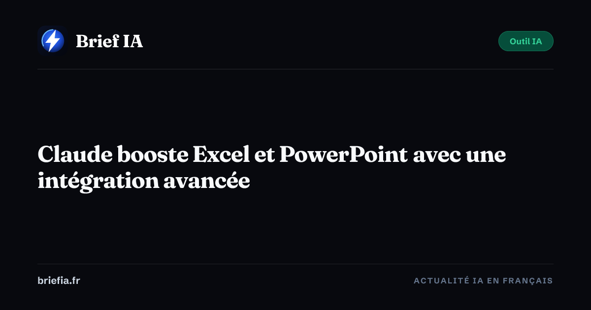 Brief IA : Claude booste Excel et PowerPoint avec une intégration avancée