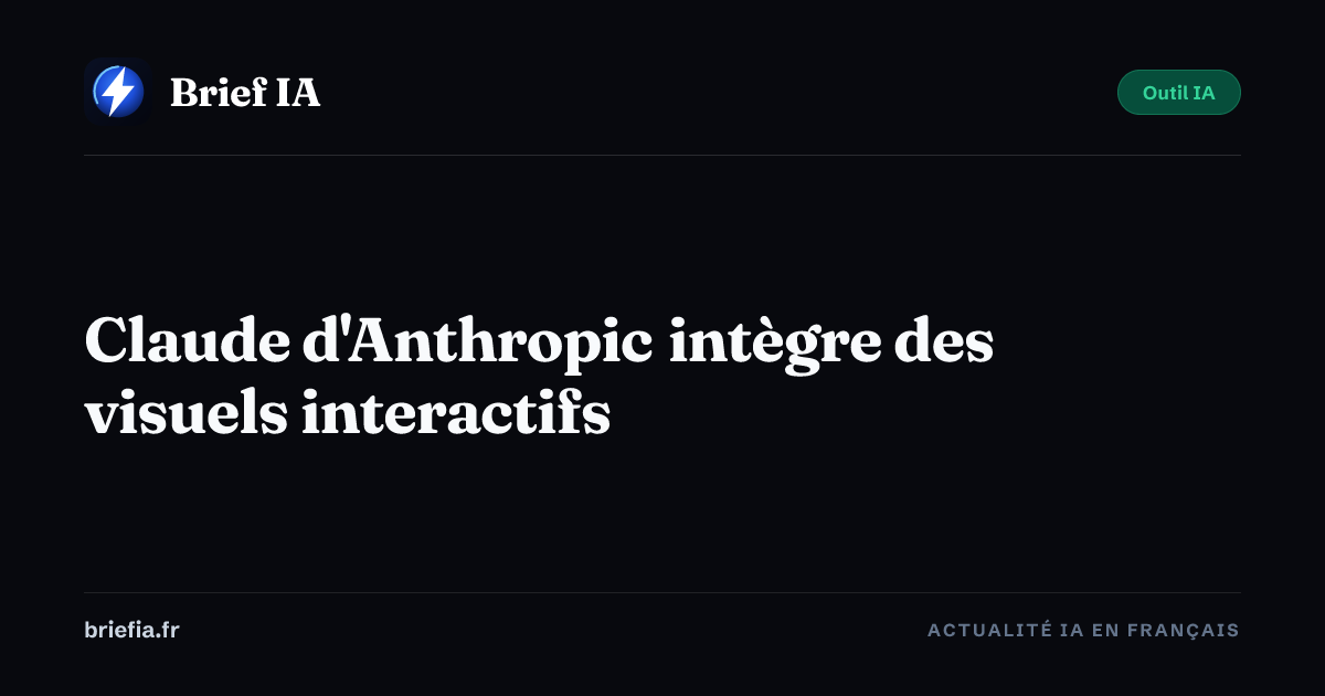 Brief IA : Claude d'Anthropic intègre des visuels interactifs