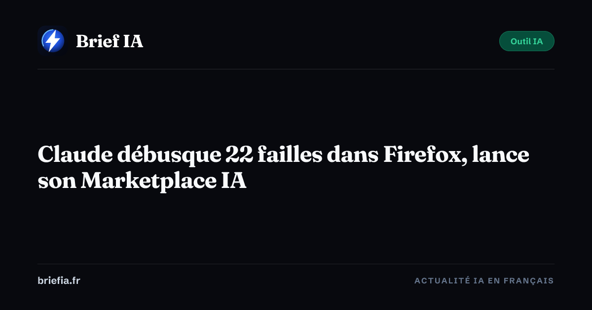 Brief IA : Claude débusque 22 failles dans Firefox, lance son Marketplace IA