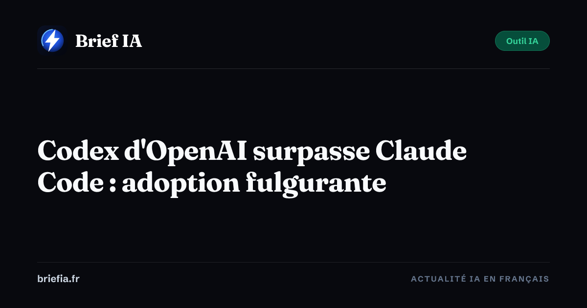 Brief IA : Codex d'OpenAI surpasse Claude Code : adoption fulgurante