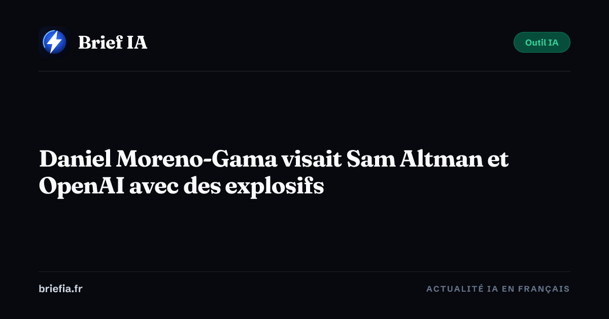 Brief IA : Daniel Moreno-Gama visait Sam Altman et OpenAI avec des explosifs
