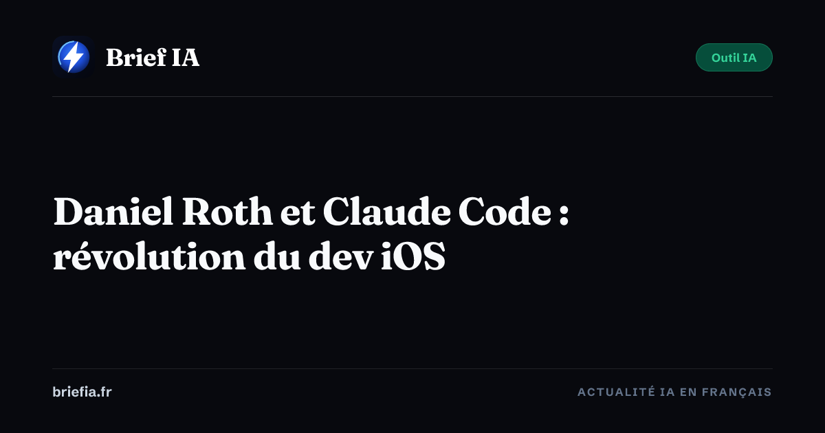 Brief IA : Daniel Roth et Claude Code : révolution du dev iOS