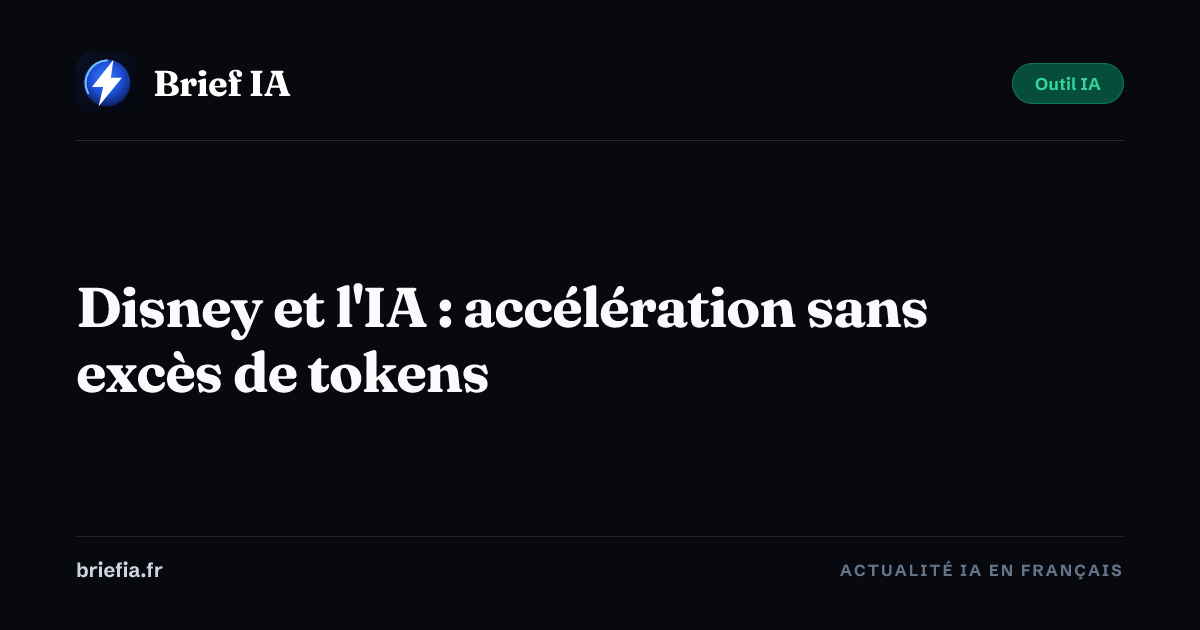 Brief IA : Disney et l'IA : accélération sans excès de tokens
