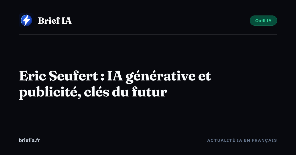 Brief IA : Eric Seufert : IA générative et publicité, clés du futur