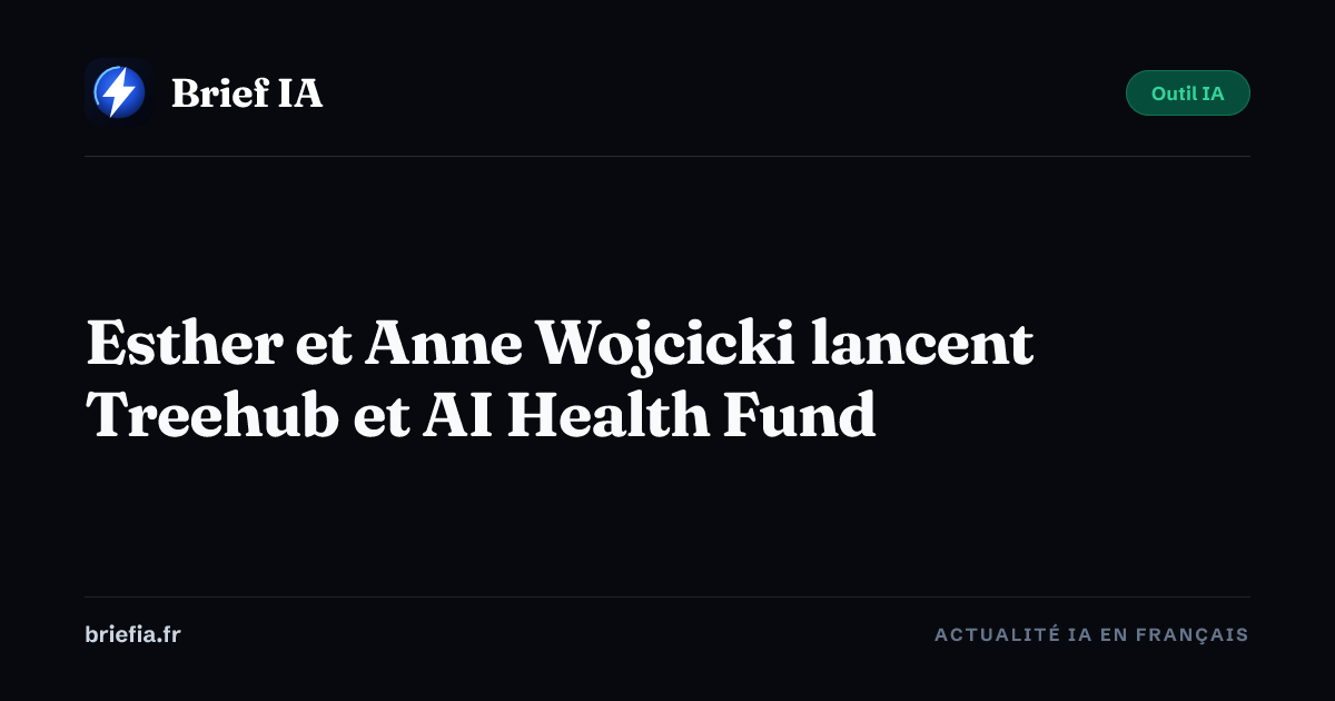 Brief IA : Esther et Anne Wojcicki lancent Treehub et AI Health Fund