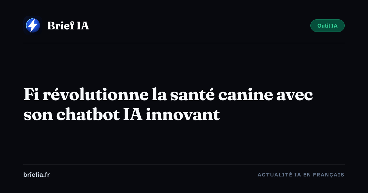 Brief IA : Fi révolutionne la santé canine avec son chatbot IA innovant