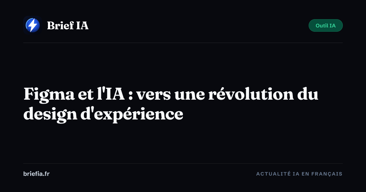 Brief IA : Figma et l'IA : vers une révolution du design d'expérience