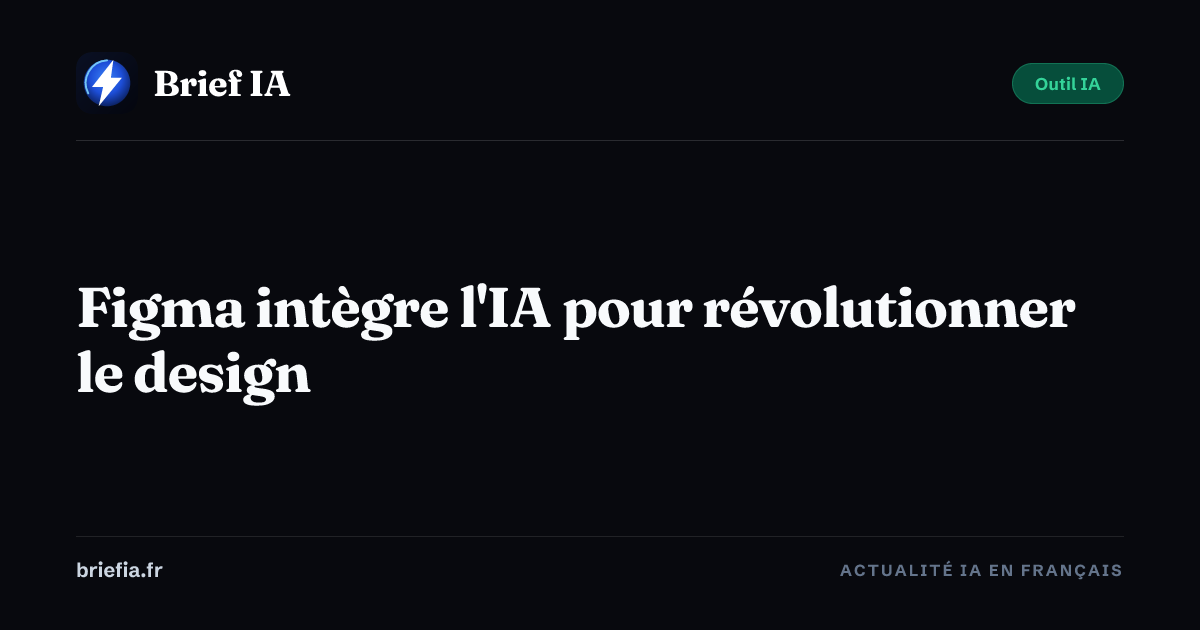 Brief IA : Figma intègre l'IA pour révolutionner le design