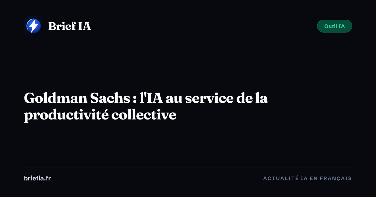 Brief IA : Goldman Sachs : l'IA au service de la productivité collective