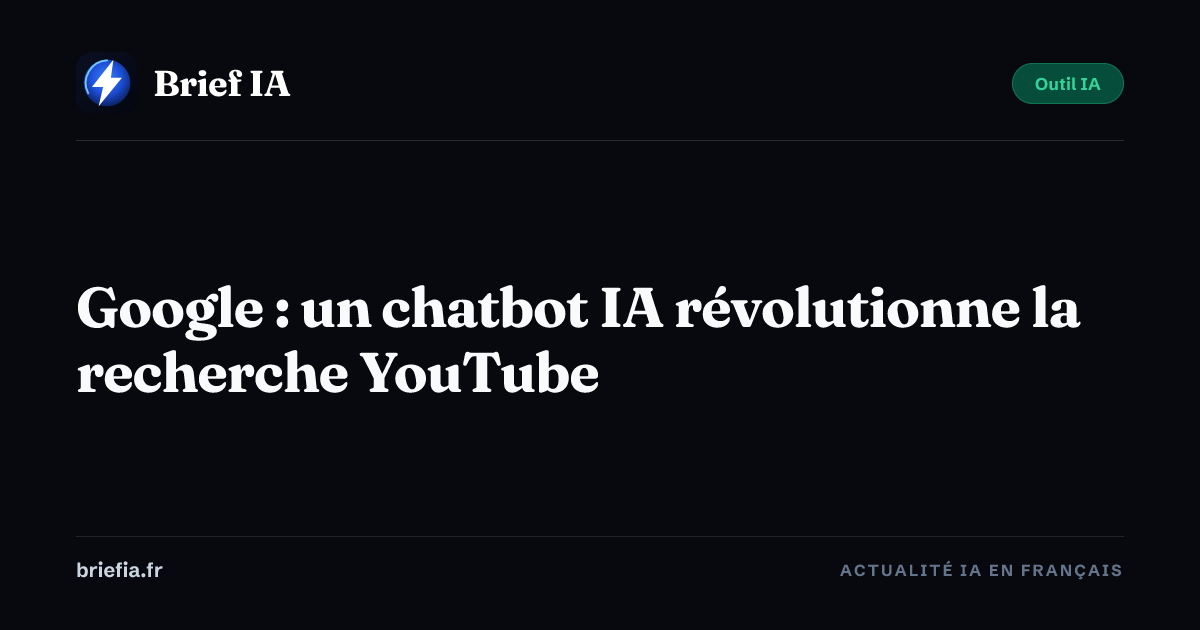 Brief IA : Google : un chatbot IA révolutionne la recherche YouTube