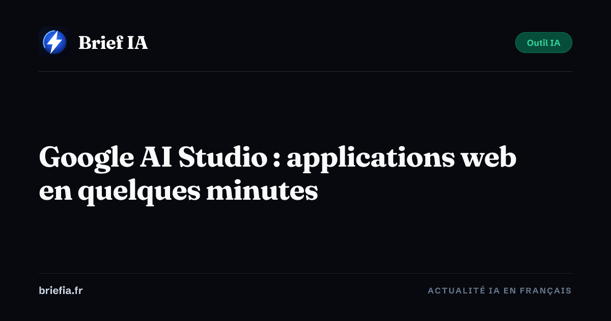 Brief IA : Google AI Studio : applications web en quelques minutes