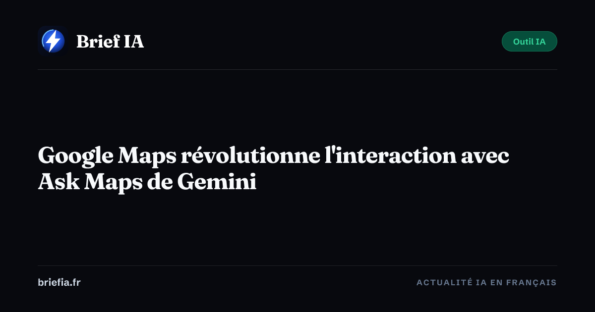 Brief IA : Google Maps révolutionne l'interaction avec Ask Maps de Gemini