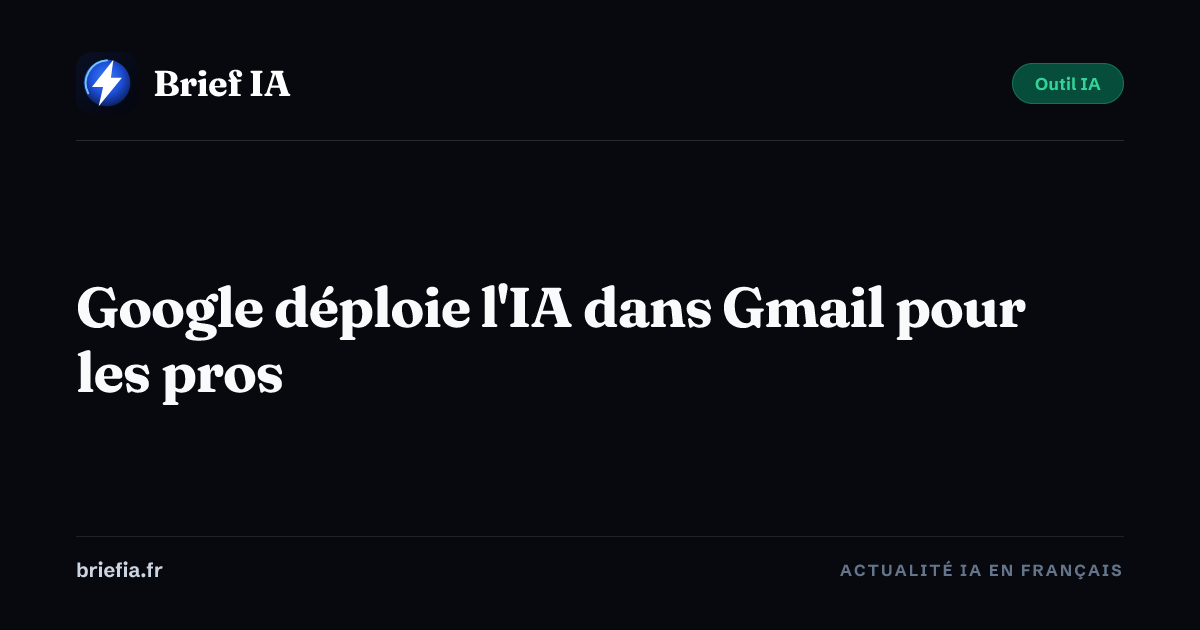 Brief IA : Google déploie l'IA dans Gmail pour les pros