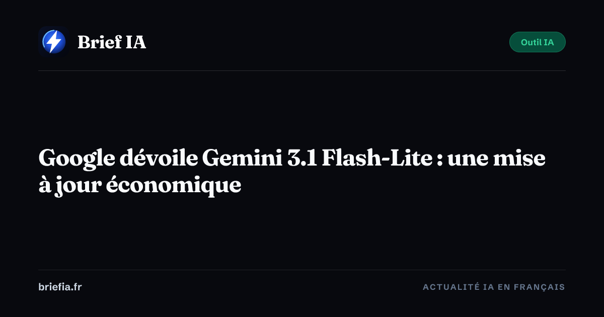 Brief IA : Google dévoile Gemini 3.1 Flash-Lite : une mise à jour économique