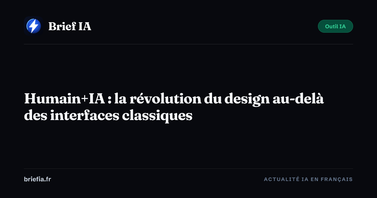 Brief IA : Humain+IA : la révolution du design au-delà des interfaces classiques