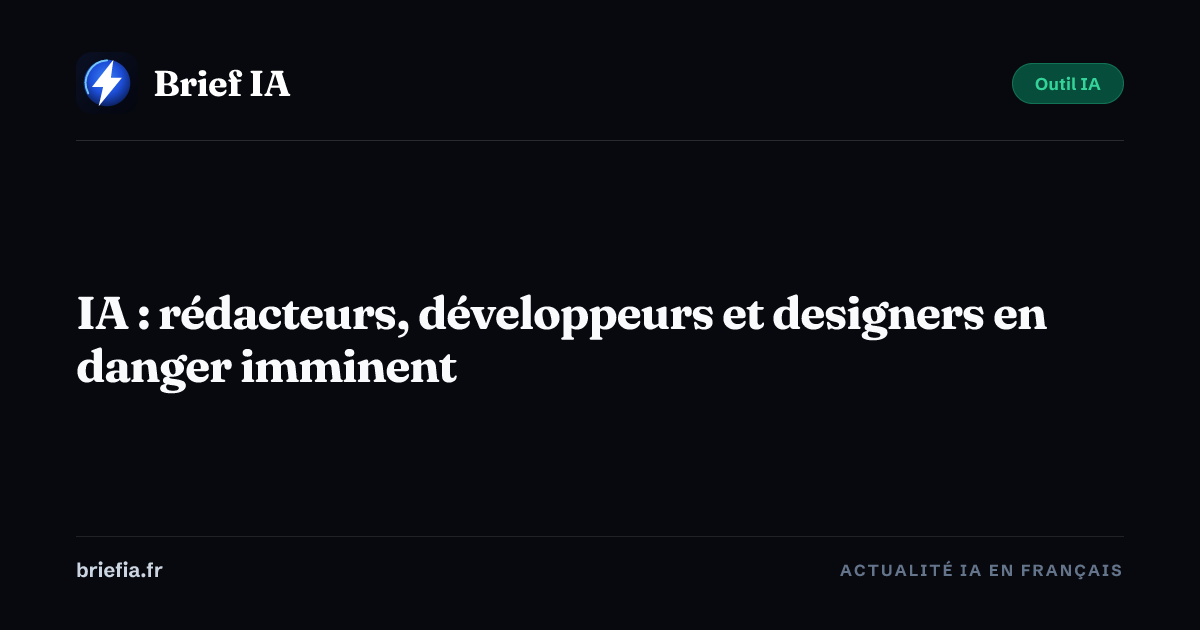 Brief IA : IA : rédacteurs, développeurs et designers en danger imminent