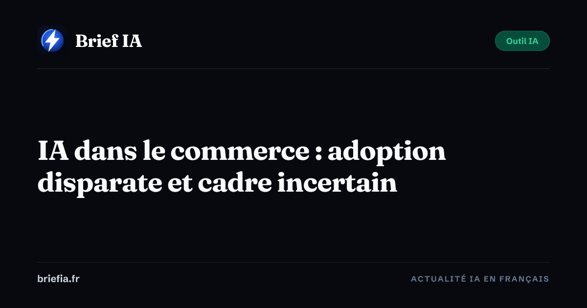 Brief IA : IA dans le commerce : adoption disparate et cadre incertain