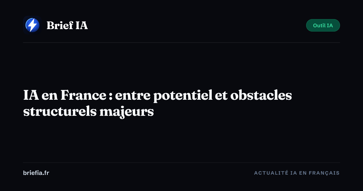 Brief IA : IA en France : entre potentiel et obstacles structurels majeurs