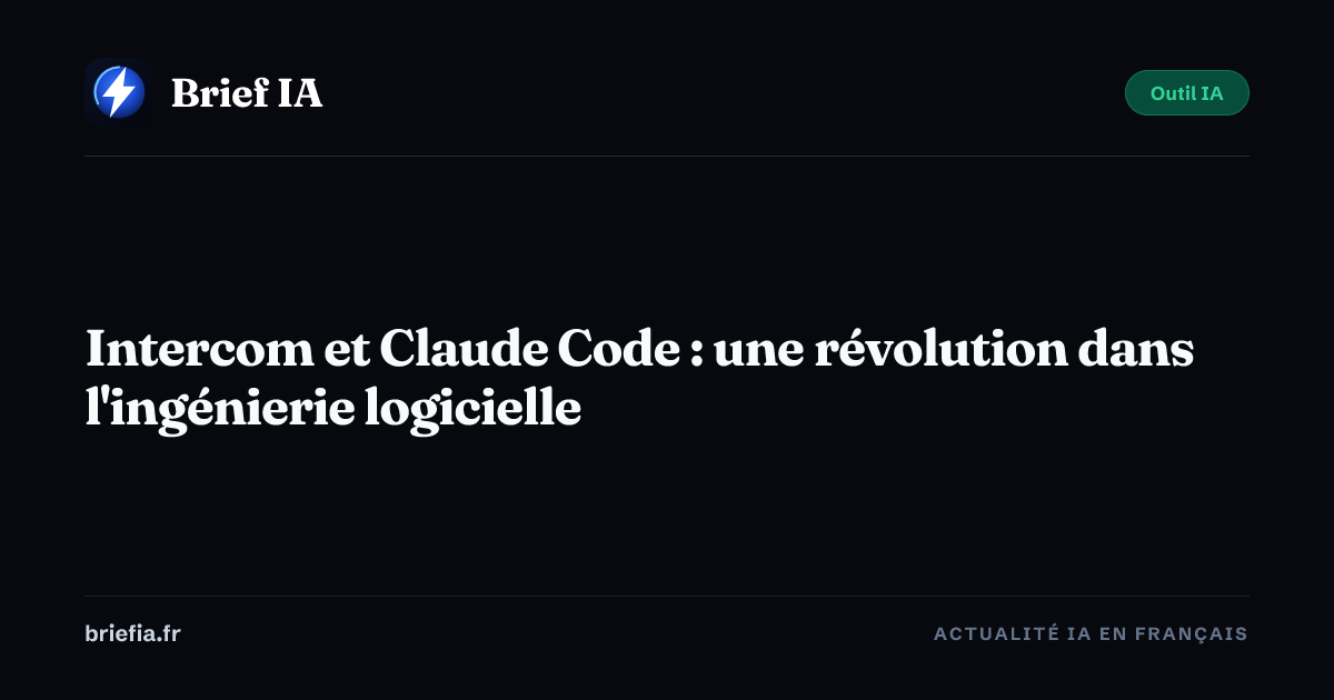 Brief IA : Intercom et Claude Code : une révolution dans l'ingénierie logicielle