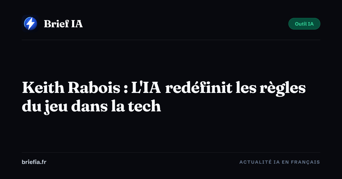 Brief IA : Keith Rabois : L'IA redéfinit les règles du jeu dans la tech