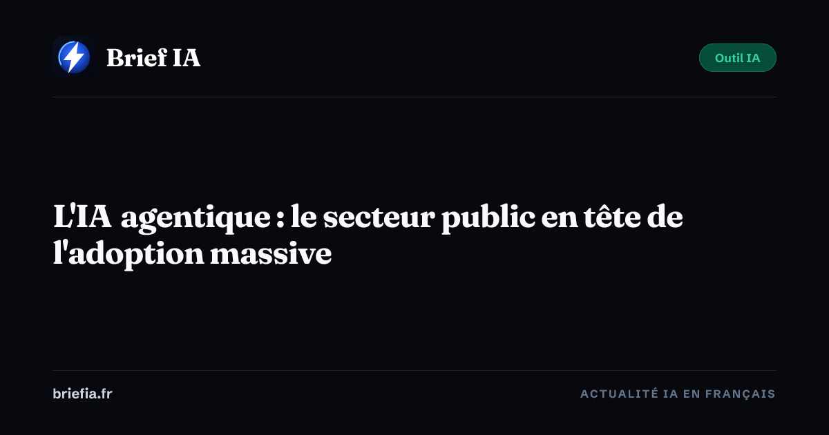 Brief IA : L'IA agentique : le secteur public en tête de l'adoption massive