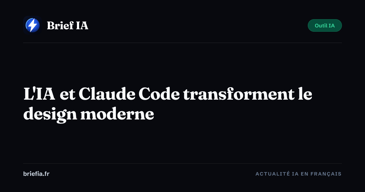 Brief IA : L'IA et Claude Code transforment le design moderne