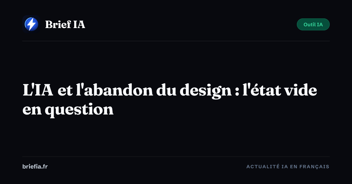 Brief IA : L'IA et l'abandon du design : l'état vide en question