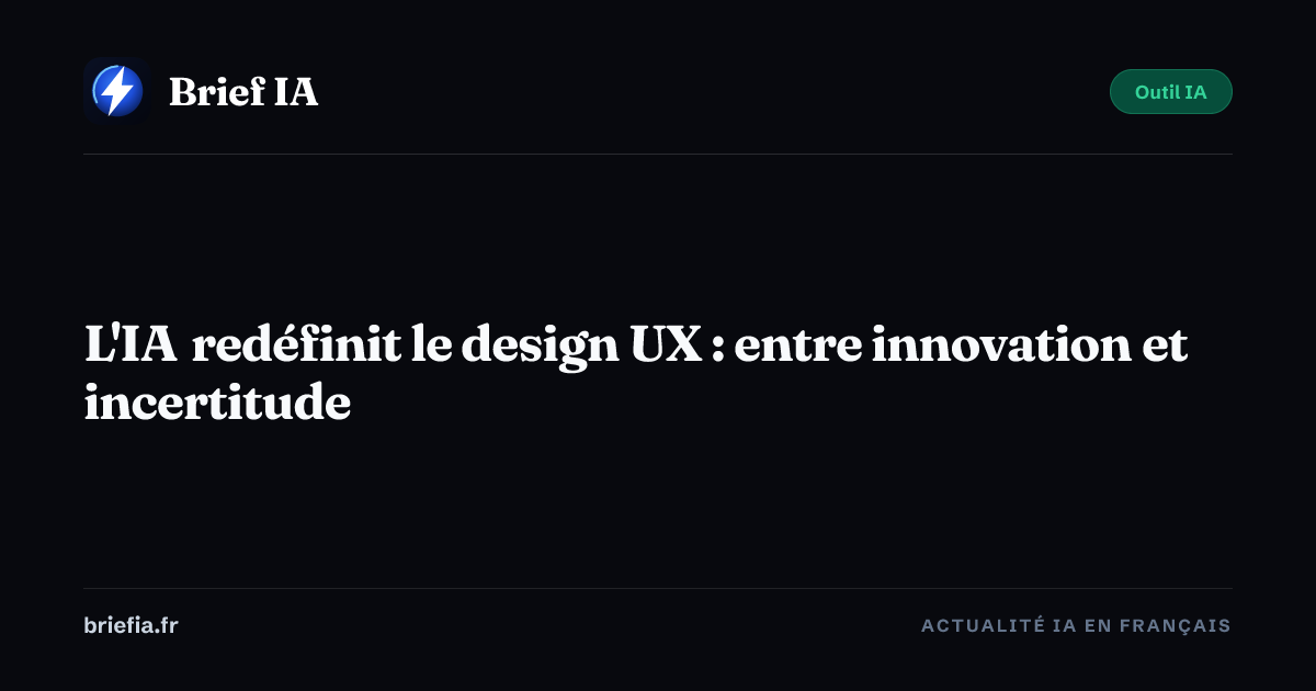 Brief IA : L'IA redéfinit le design UX : entre innovation et incertitude