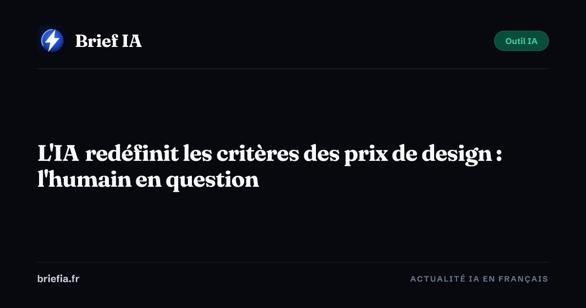 Brief IA : L'IA redéfinit les critères des prix de design : l'humain en question