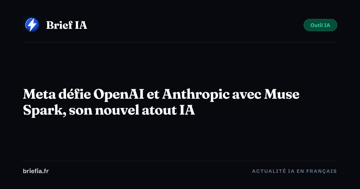 Brief IA : Meta défie OpenAI et Anthropic avec Muse Spark, son nouvel atout IA